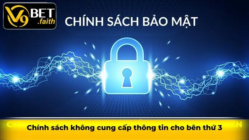 Chính Sách Bảo Mật V9bet - Nêu Rõ Các Quy Định Khi Tham Gia 3 Chính sách không cung cấp thông tin cho bên thứ 3