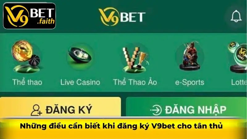 Đăng ký V9bet - Chi tiết thao tác đăng ký siêu đơn giản 2 Những điều cần biết khi đăng ký V9bet cho tân thủ