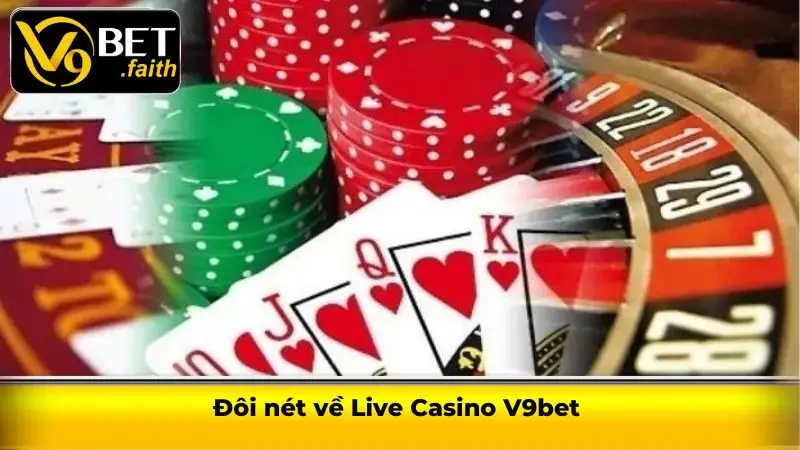 Live Casino V9bet - Kho tàng game cược cực HOT 1 Đôi nét về Live Casino V9bet