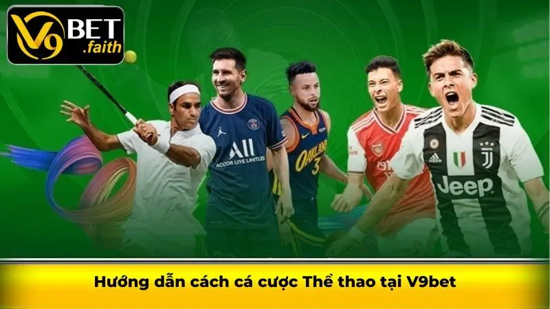 Thể thao V9bet - Tham gia sảnh cược nhận thưởng khủng 3 Hướng dẫn cách cá cược Thể thao tại V9bet