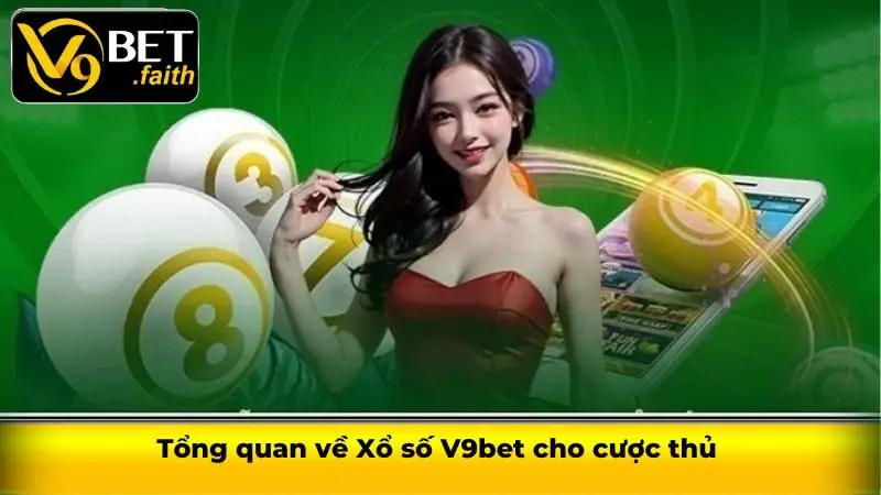Xổ số V9bet - Đa dạng hình thức cá cược hấp dẫn 1 Tổng quan về Xổ số V9bet cho cược thủ